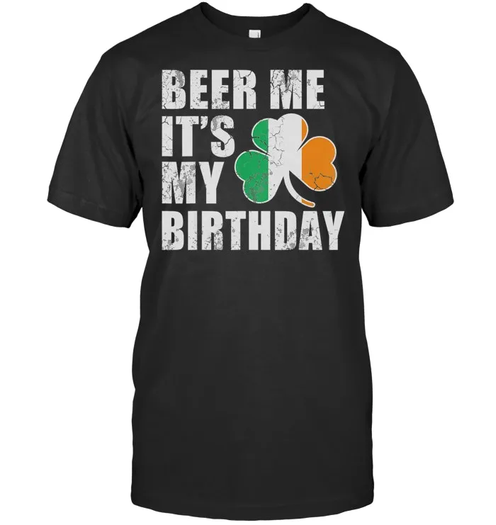 Beer Me It's My Birthday St Patricks Day T Shirt Irish