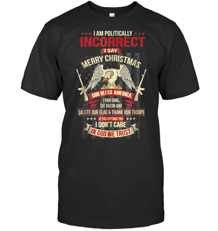 I Am Politically Incorrect I Say Merry Christmas T Shirt