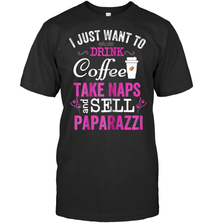 I Just Want To Drink Coffee Take Naps Sell Paparazzi T Shirt
