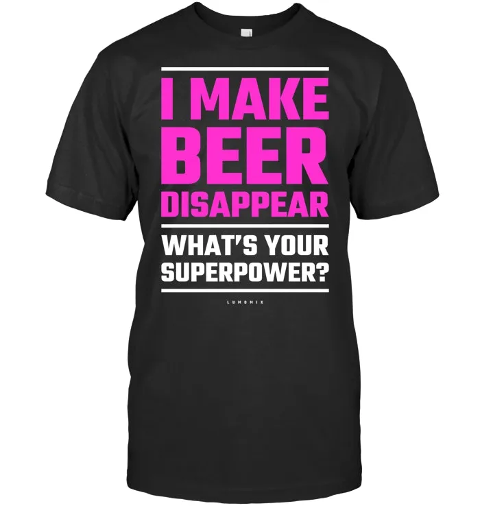 Womens I Make Beer Disappear What's Your Superpower Funny T Shirts