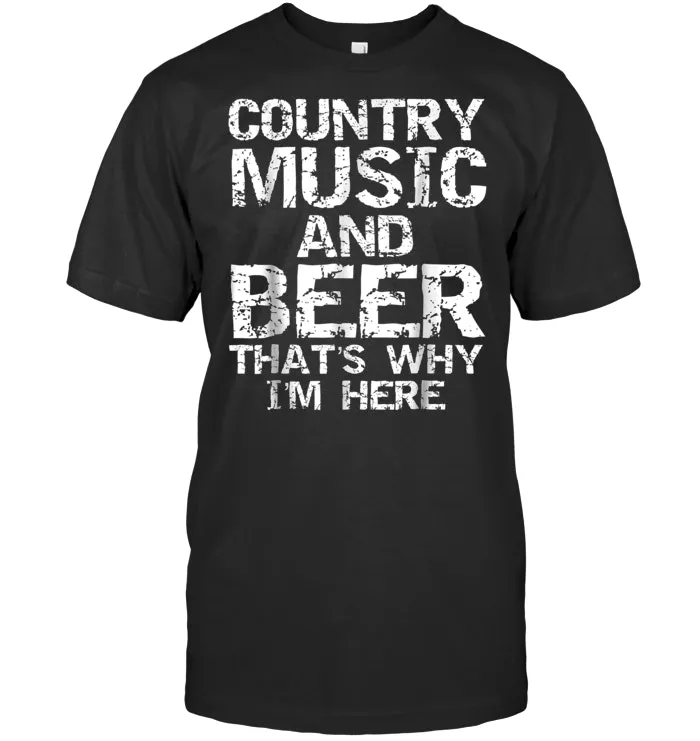 Country Music and Beer That's Why I'm Here Shirt for Men
