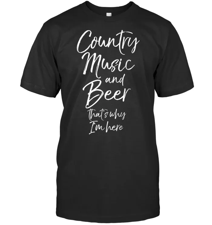 Country Music and Beer That's Why I'm Here Shirt for Women