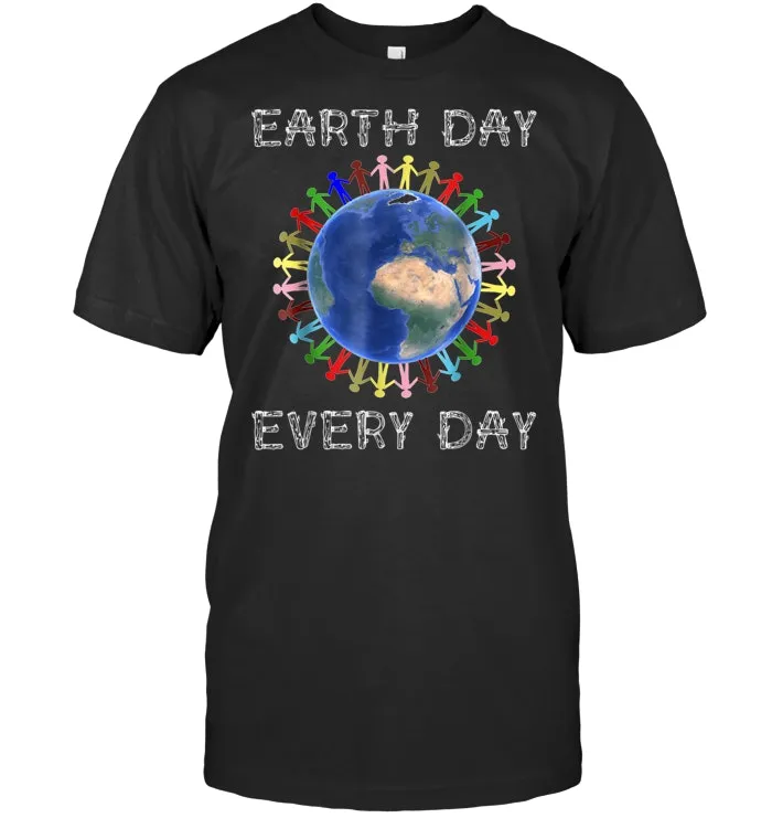 Earth Day Every Day Funny Science Nature Environment T Shirt