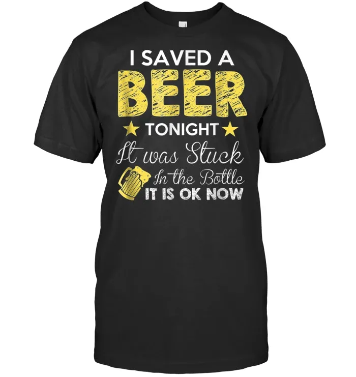 I saved a Beer tonight   Funny Beer lover Gift Tee Shirt