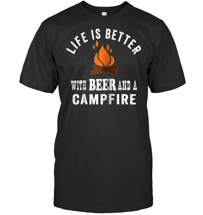 Life is Better with Beer and a Campfire T Shirt