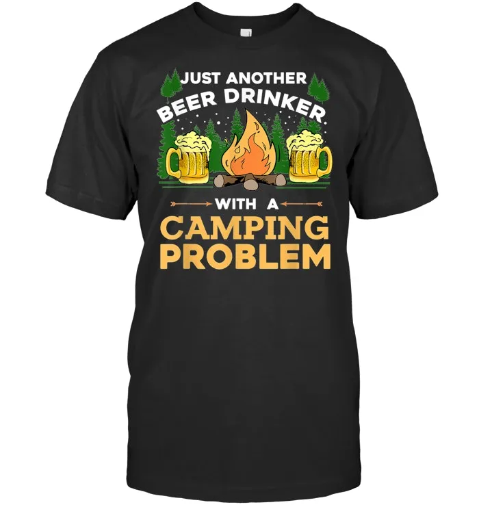 Just Another Beer Drinker With A Camping Problem T Shirt