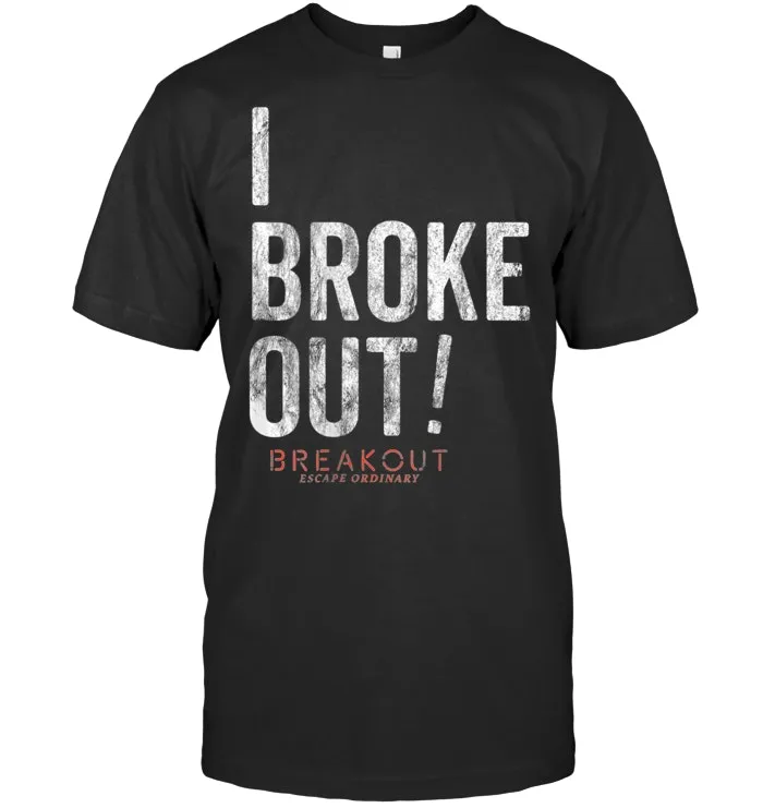 Breakout Games I Broke Out Escape Ordinary Tee Shirt