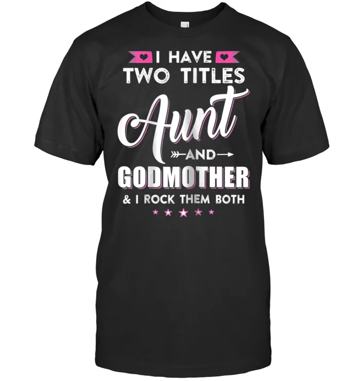 Womens I Have Two Titles Aunt And God Mother I Rock Them Both Shirt