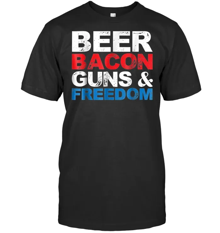 Beer Bacon Guns And Freedom 4th Of July USA Gift T Shirt