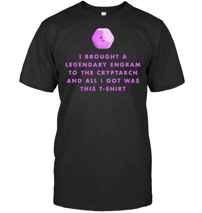 Gamer T Shirt   Legendary Engrams to the Cryptarch