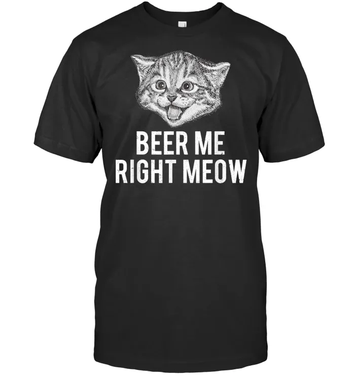 Beer Me Right Meow Cute Cat Drinking Pun Funny Gift T Shirt