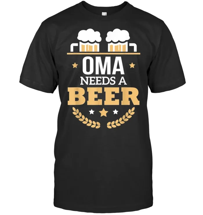 Oma Needs A Beer Oktoberfest T Shirt