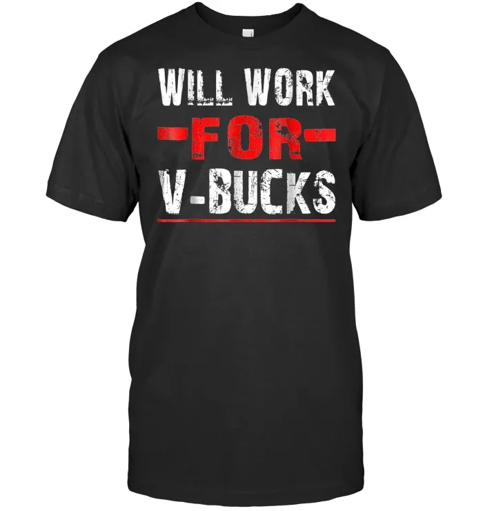 Will Work For V Bucks TShirt Games Humor