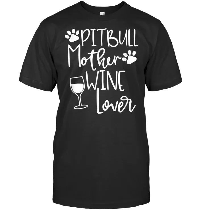 PITBULL MOTHER WINE LOVER Wine Dog Mom Birthday Gift T Shirt