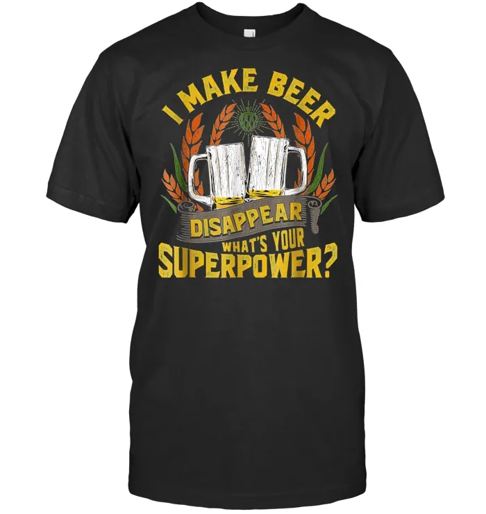 Funny I Make Beer Disappear Craft Beer Drinker's T Shirt
