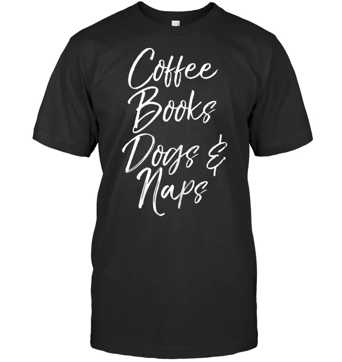 Coffee Books Dogs & Naps Shirt Funny Cute Reading Caffeine