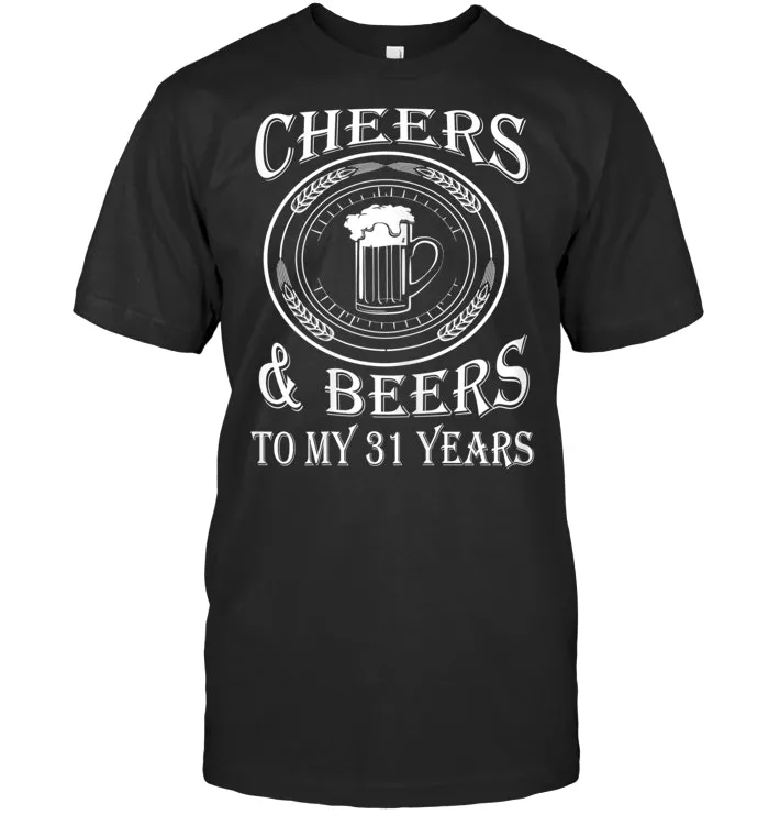 Cheers And Beers To My 31 Years   31st Birthday Gift T Shirt