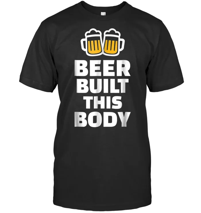 Beer built this body T Shirt