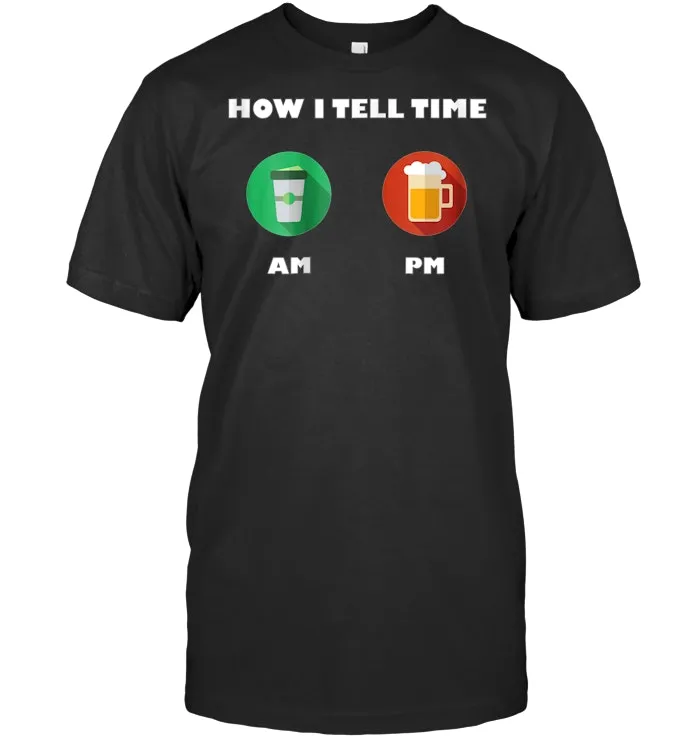 How I tell time T shirt with coffee AM and beer PM