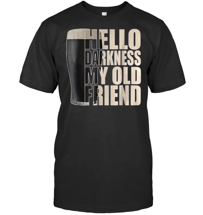 Stout Beer Hello darkness my old friend t shirt