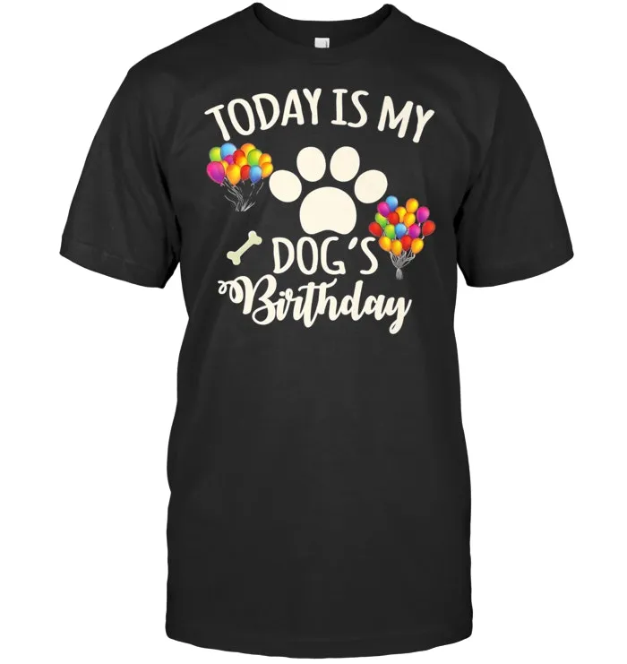 Today is My Dog's Birthday Shirt, Dog Lovers Tshirt