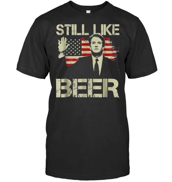 Beer Drinking Shirts Kavanaugh I Still Like Beer Tee for Men