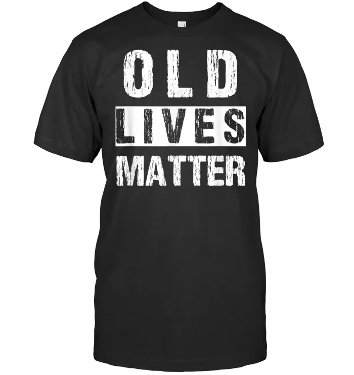 Old Lives Matter Tshirt 40th 50th 60th 70th Birthday Gift