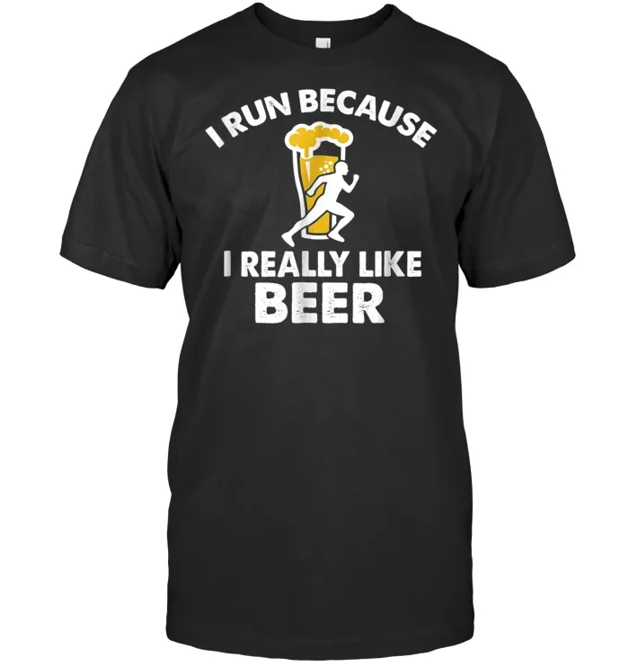 I Run Because I Really Like Beer Funny Running T Shirt