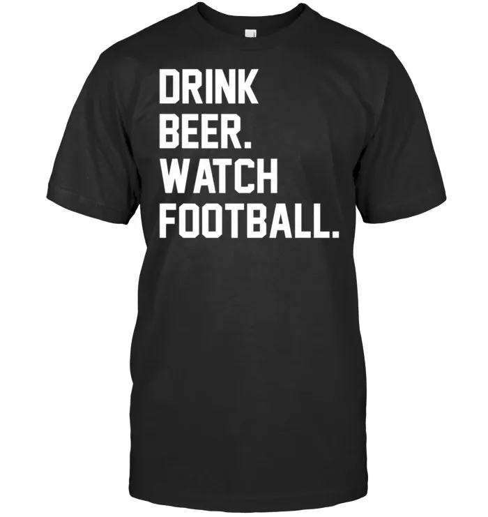 Drink Beer Watch Football T Shirt for Gameday