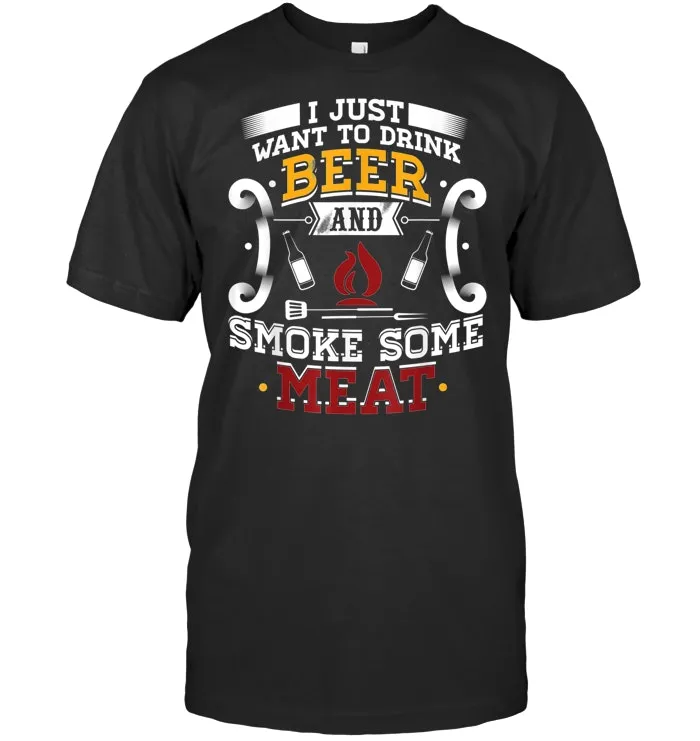I Just Want To Drink Beer And Smoke Some Meat BBQ T Shirt