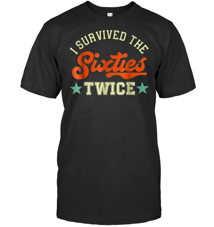 I Survived The Sixties Twice   Birthday T shirt