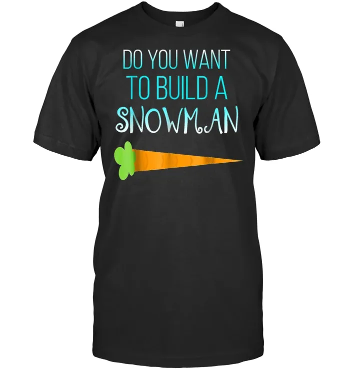Do you want to build a snowman Christmas holiday shirt