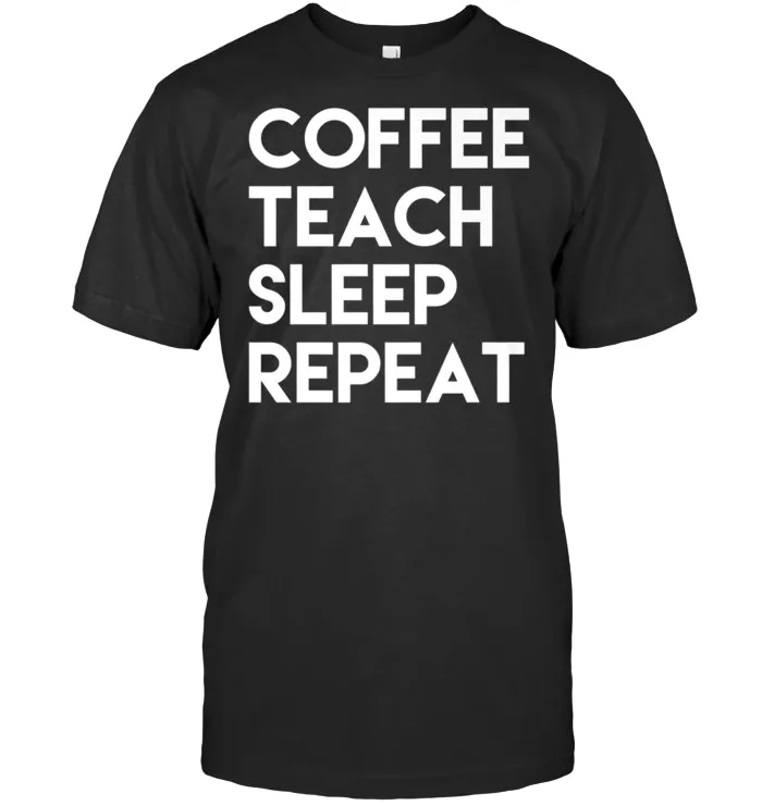Funny Coffee Teach Sleep Repeat T Shirt Teacher Gift Shirt