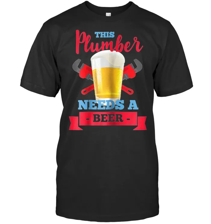 This Plumber Needs A Beer T Shirt Funny Handyman
