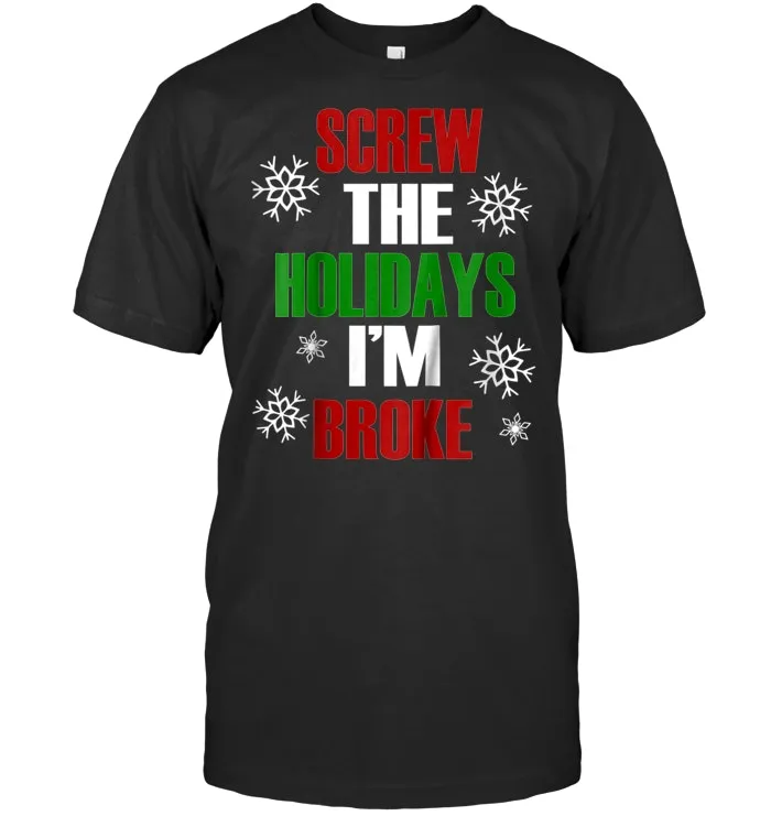 Screw the holidays I'm broke T Shirt