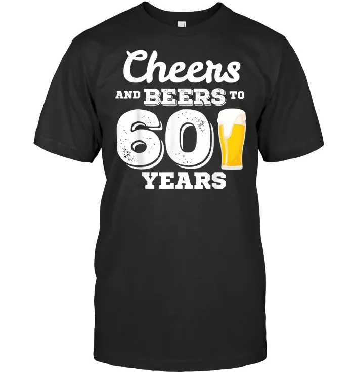60th Birthday Shirt Gift Cheers and Beers to 60 Years Tshirt