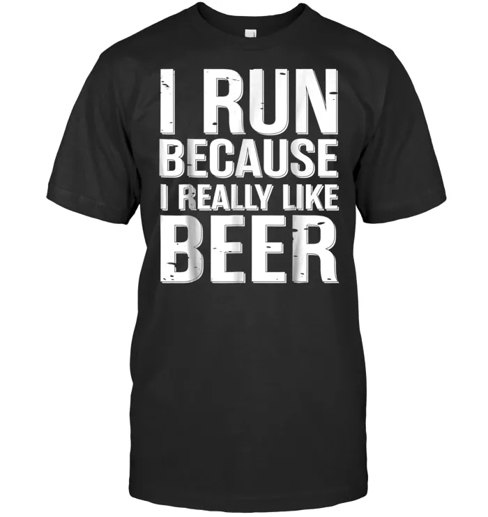 I Run Because I Really Like Beer T Shirt Workout Running