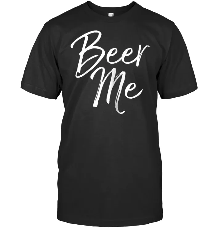 Beer Me Shirt Funny Alcohol Drinking Party Tee