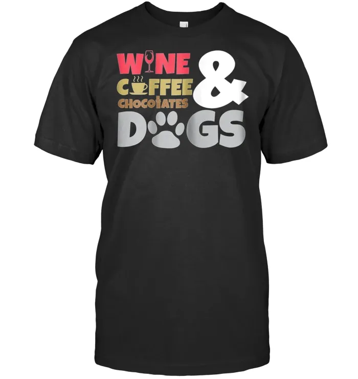 Wine Coffee Chocolate & Dogs T Shirt Funny Mom Tee