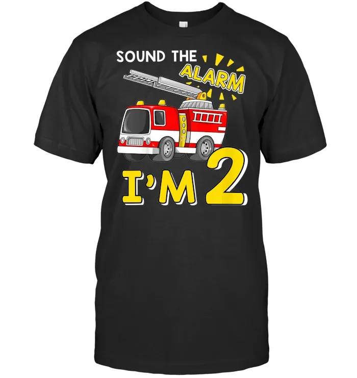 Kids Sound The Alarm I'm 2 Year Old Fire Truck 2nd Birthday Shirt