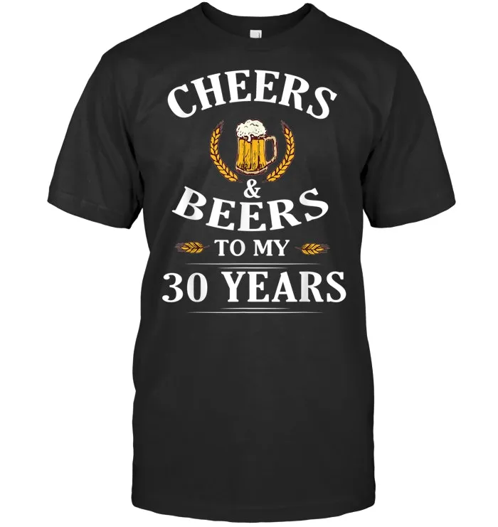 Funny Cheers And Beers To My 30 Years Birthday Gift T Shirt