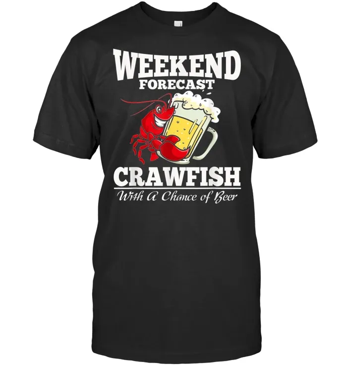 Crawfish With a Chance of Beer Weekend Forecast T Shirt