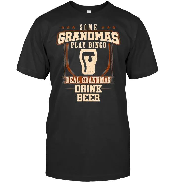 Some Grandmas Play Bingo Real Grandmas Drink Beer Shirt