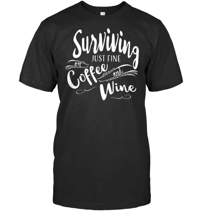 Surviving Just Fine on Coffee and Wine T Shirt Tee