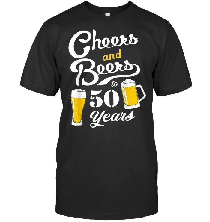 50th Birthday Cheers and Beers to 50 years T Shirt
