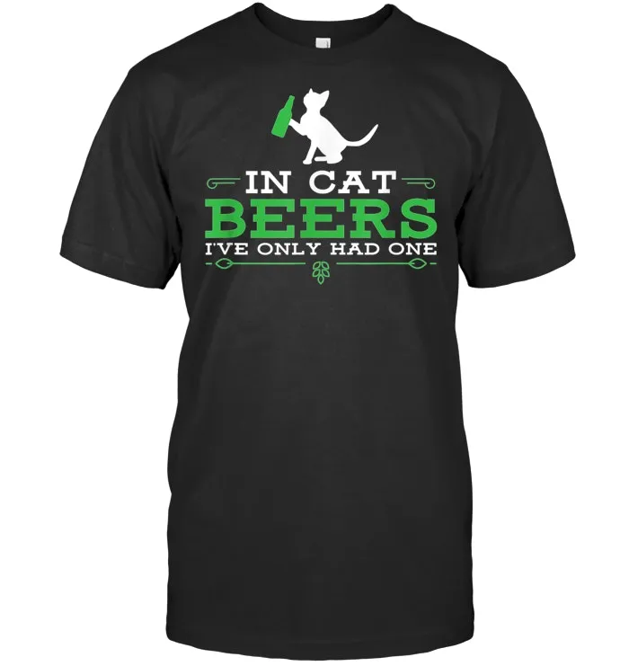 In cat beers I've only had one funny beer drinking t shirt