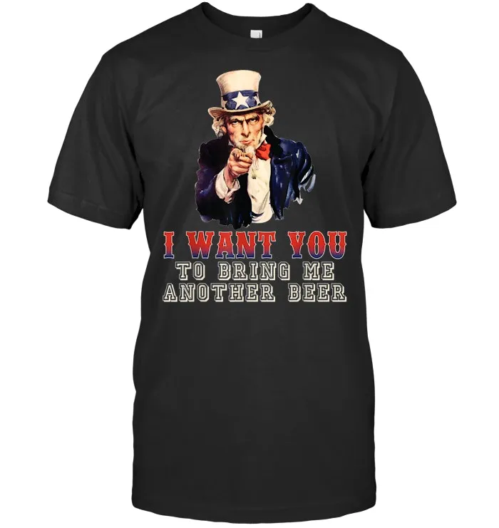 I Want You To Bring Me Another Beer Uncle Sam Shirt July 4th