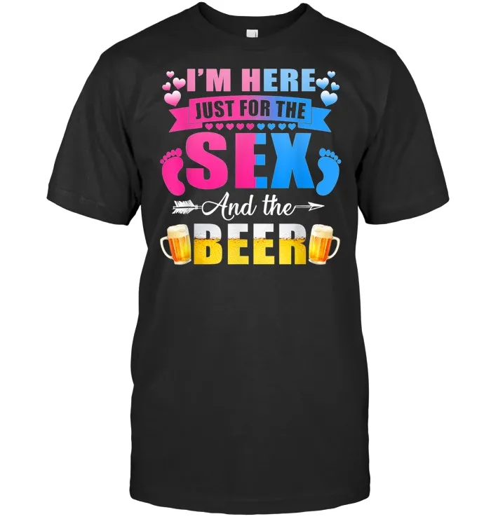 Gender Reveal I'm Here Just For The Sex And The Beer Shirt