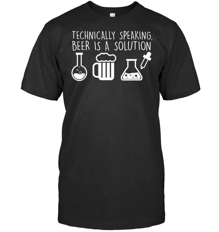 Technically speaking Beer solution funny beer lover shirt