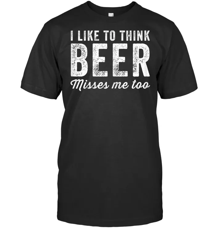 I Like To Think Beer Misses Me Too T Shirt Funny Pregnancy